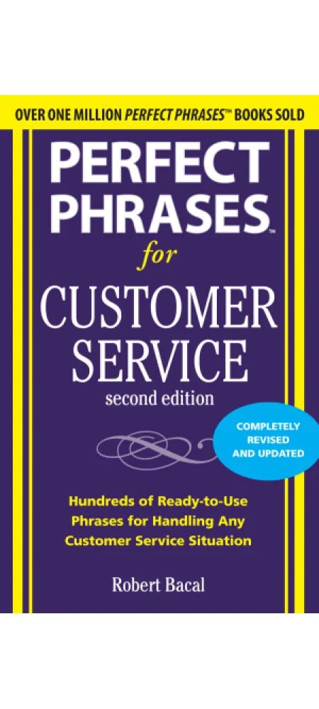 Perfect Phrases For Customer Service 2nd Edition by Robert Bacal (IN PRINT FROM AMAZON)